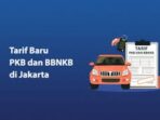 Pemilik Motor dan Mobil di Jakarta Harus Mengetahui! Inilah Tarif Terbaru PKB dan BBNKB